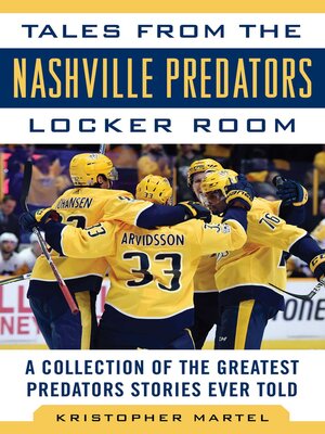 cover image of Tales from the Nashville Predators Locker Room: a Collection of the Greatest Predators Stories Ever Told